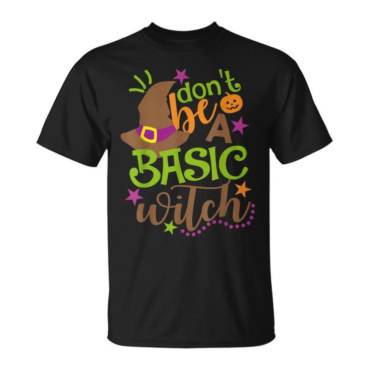 Dont Be A Basic Witch Witchy Outfit Funny Halloween  Unisex T-Shirt