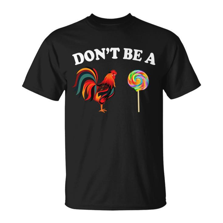 Dont Be A Chicken Lollipop Tshirt Unisex T-Shirt