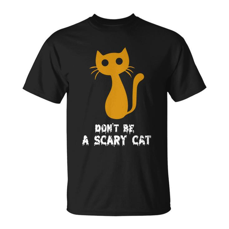 Dont Be A Scary Cat Funny Halloween Quote Unisex T-Shirt