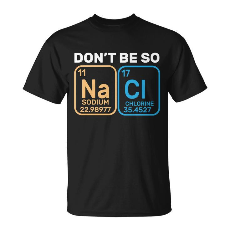 Dont Be So Salty Funny Chemistry Unisex T-Shirt