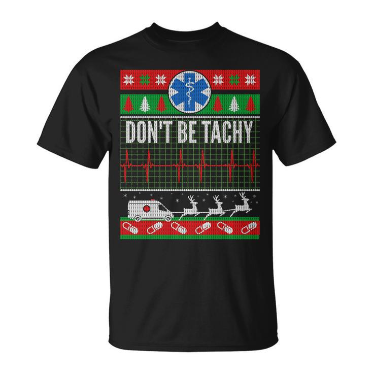 Dont Be Tachy Emt Ugly Christmas Unisex T-Shirt