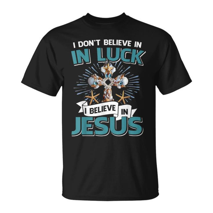 I Don‘T Believe In Luck I Believe In Jesus Christian Cross T-shirt