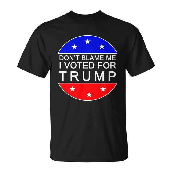 Dont Blame Me I Voted For Trump Pro Republican Unisex T-Shirt
