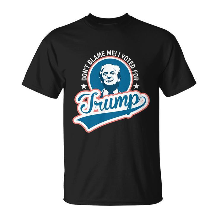Dont Blame Me I Voted For Trump Usa Vintage Retro Great Gift Unisex T-Shirt