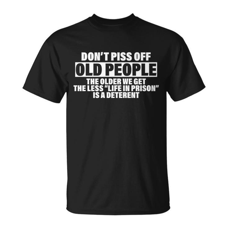 Dont Piss Off Old People Funny Tshirt Unisex T-Shirt