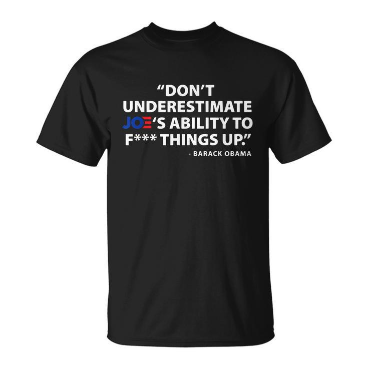 Dont Underestimate Joes Ability To FUCK Things Up Tshirt Unisex T-Shirt