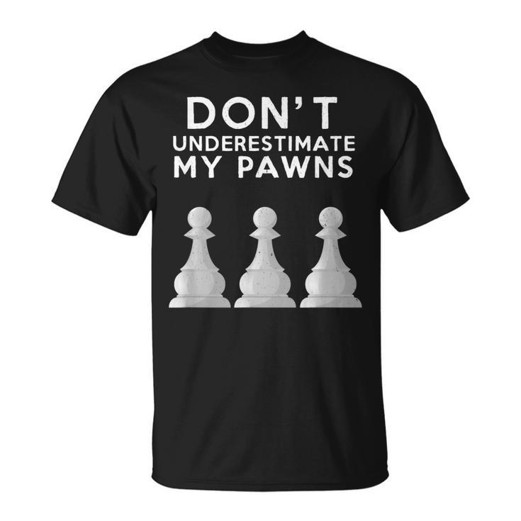 Dont Underestimate My Pawns Chess Lovers Never Pawn   Unisex T-Shirt