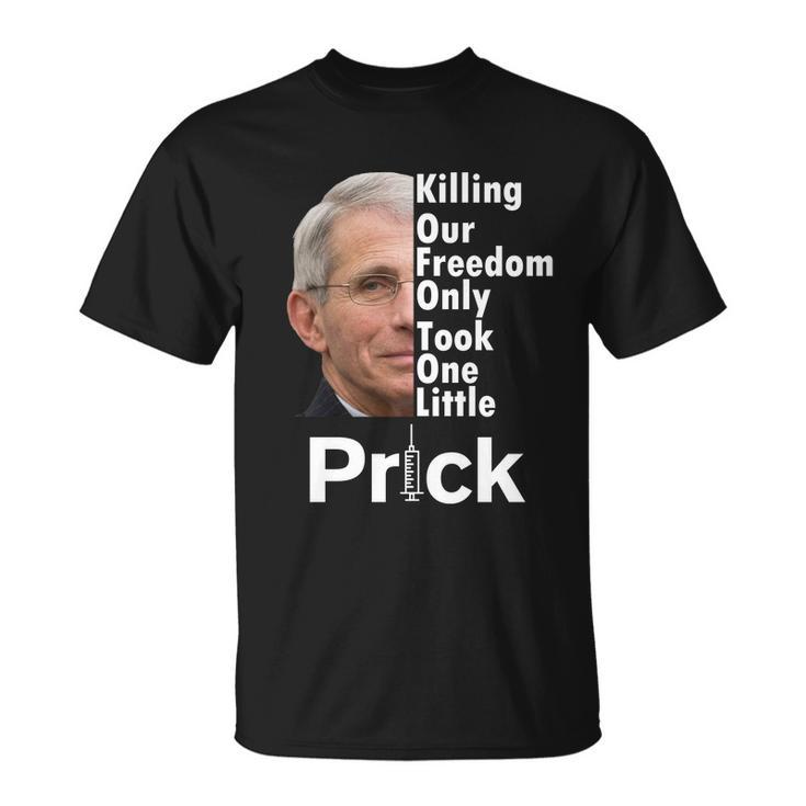 Dr Fauci Vaccine Killing Our Freedom Only Took One Little Prick Tshirt Unisex T-Shirt