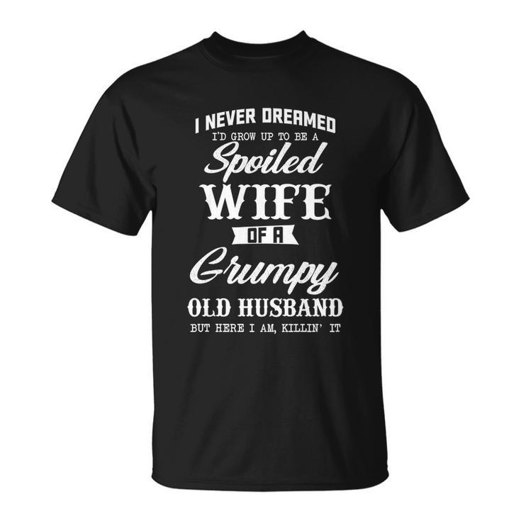 I Never Dreamed Id Grow Up To Be A Spoiled Wife T-shirt