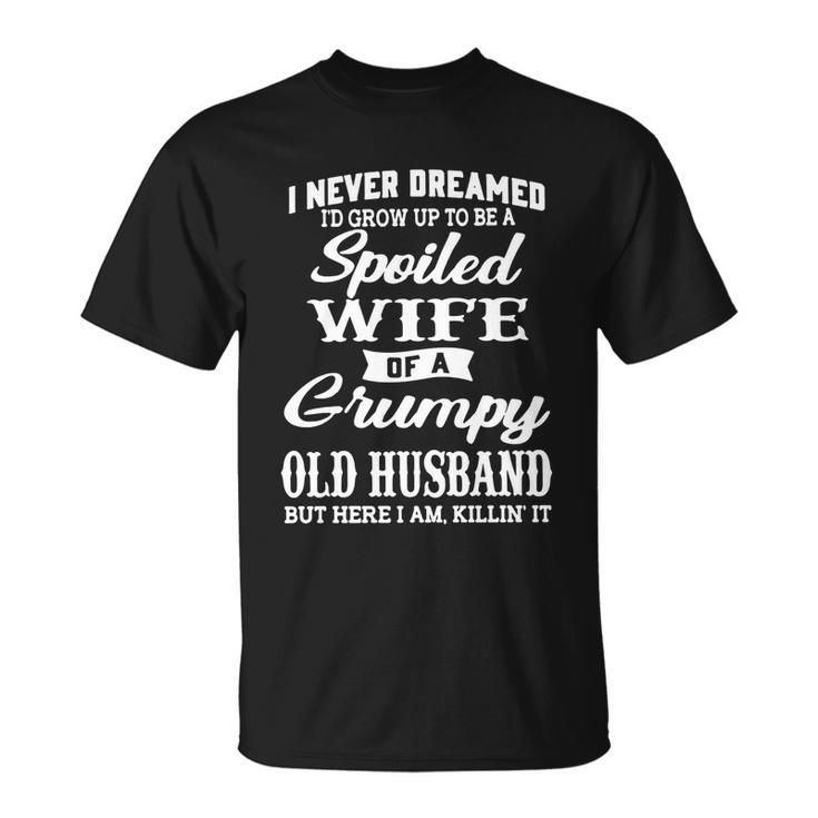 I Never Dreamed Id Grow Up To Be A Spoiled Wife T-shirt