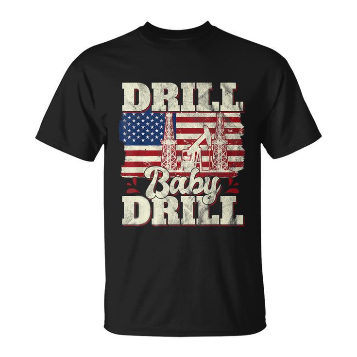 Drill Baby Drill American Flag Oilrig Oilfield Trash Unisex T-Shirt