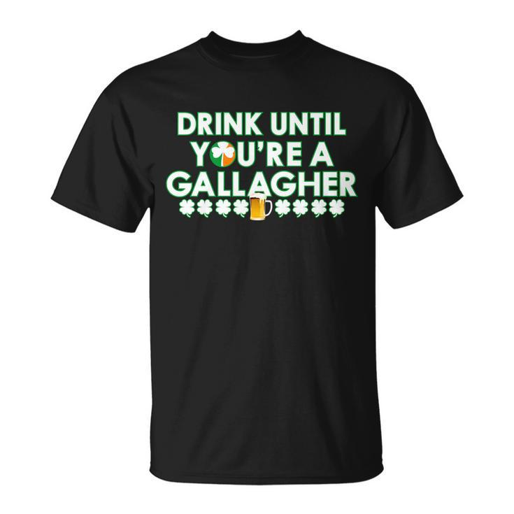 Drink Until You Are A Gallagher St Patricks Day T-shirt