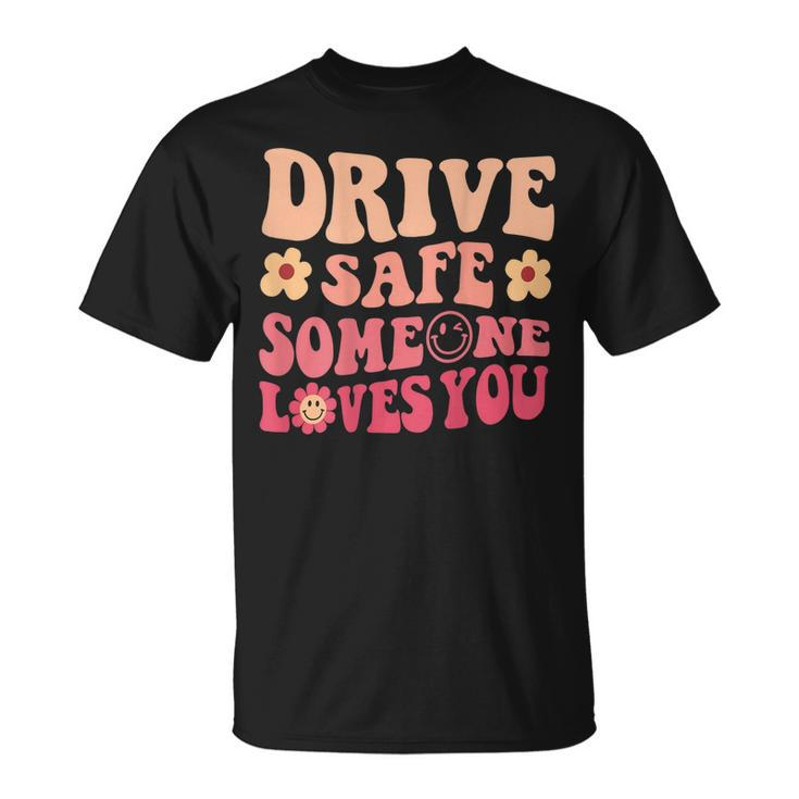 Drive Safe Someone Loves You On Back Positive Quote Clothing T-shirt
