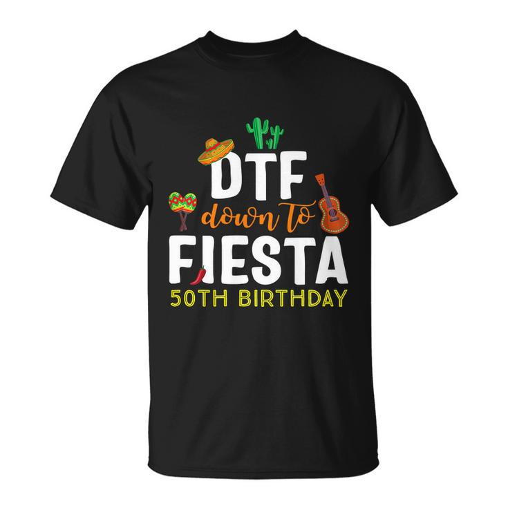 Dtf Down To Fiesta Cinco De Mayo 50Th Birthday Unisex T-Shirt
