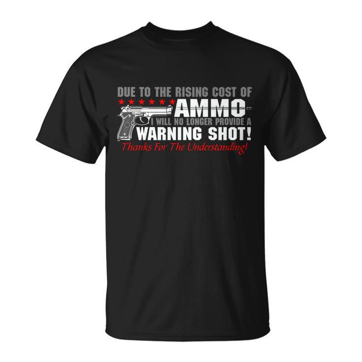 Due To Rising Cost Ammunition No Provide Warning Shot Unisex T-Shirt