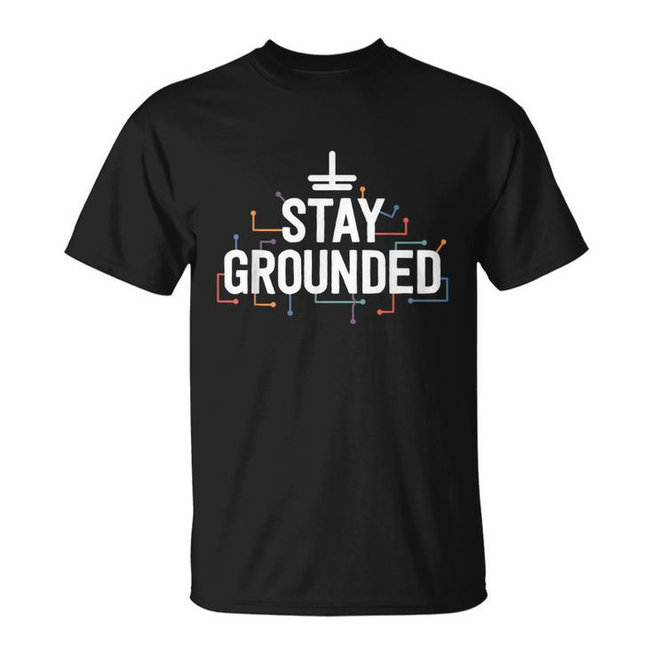 Electrician Gifts For Men Funny Electrical Stay Grounded Unisex T-Shirt
