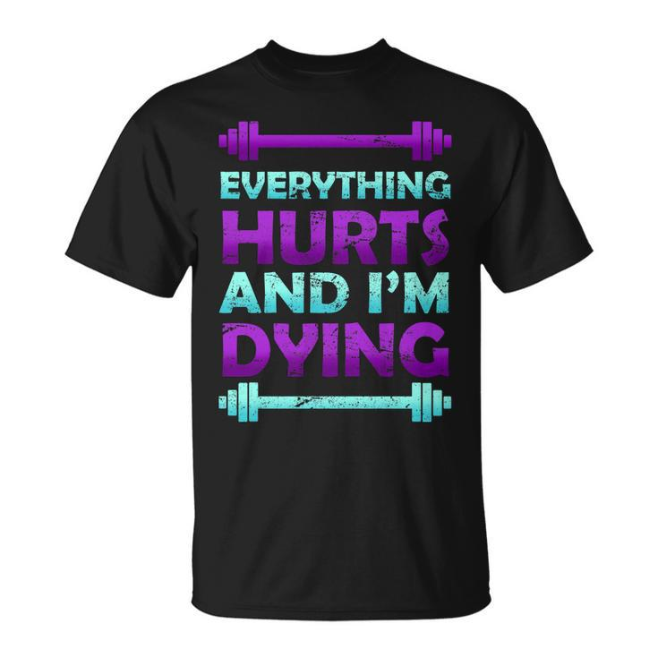 Everything Hurts And Im Dying Exercise Unisex T-Shirt