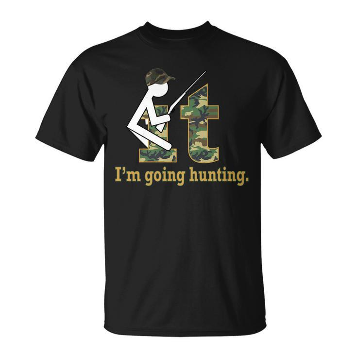 F It Im Going Hunting Tshirt Unisex T-Shirt