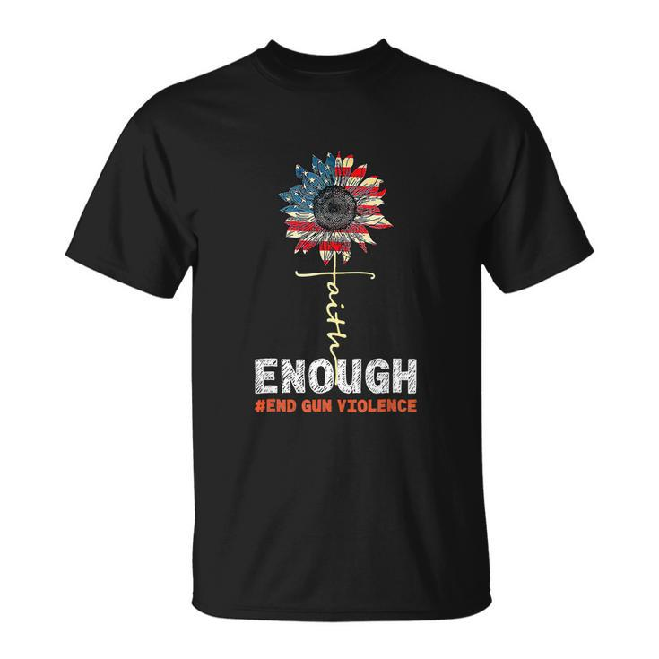 Faith Sunflower Orange Enough End Gun Violence Usa Flag Unisex T-Shirt