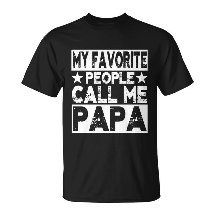 Family 365 My Favorite People Call Me Papa Grandpa Gift Unisex T-Shirt