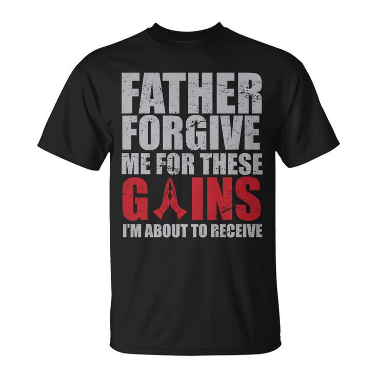 Father Forgive Me For These Gains Unisex T-Shirt
