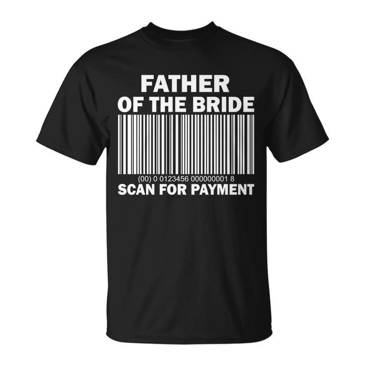 Father Of The Bride Scan For Payment Unisex T-Shirt