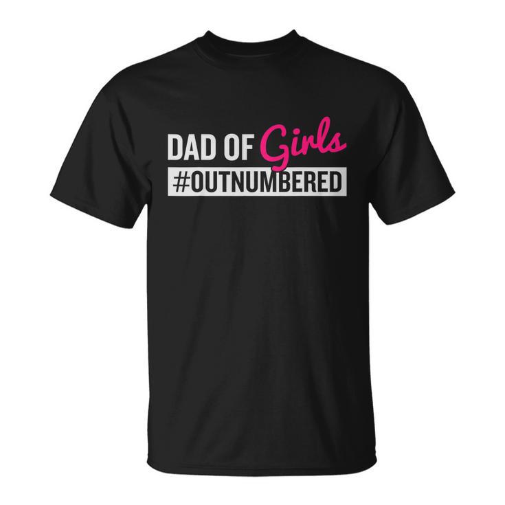 Fathers Day Dad From Girl Outnumbered Unisex T-Shirt