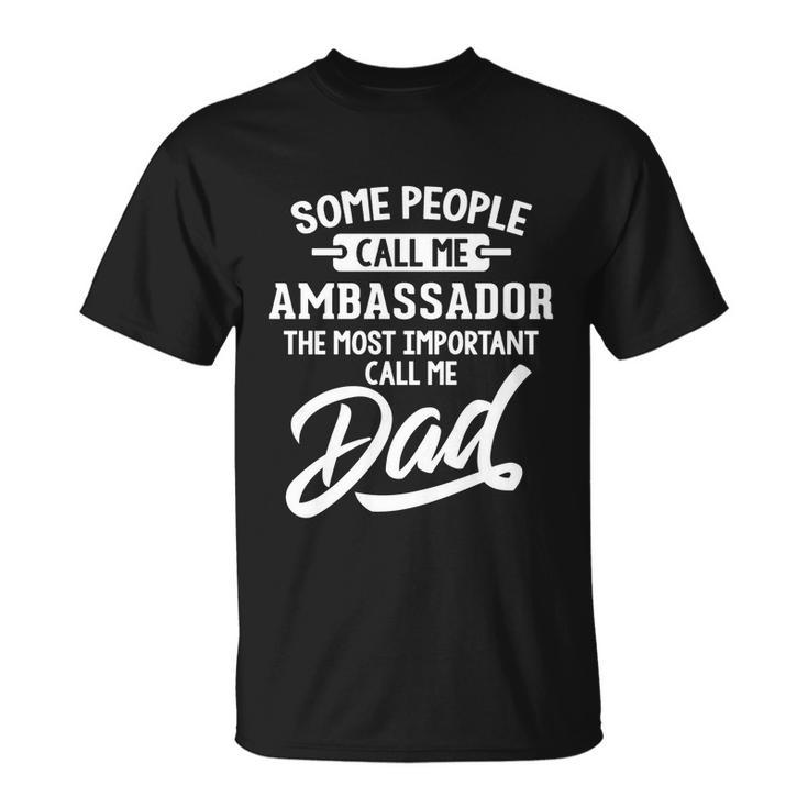 Fathers Day Design N Ambassador Dad Cute Gift Unisex T-Shirt