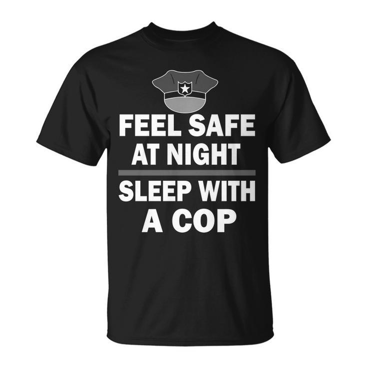 Feel Safe At Night Sleep With A Cop Tshirt Unisex T-Shirt