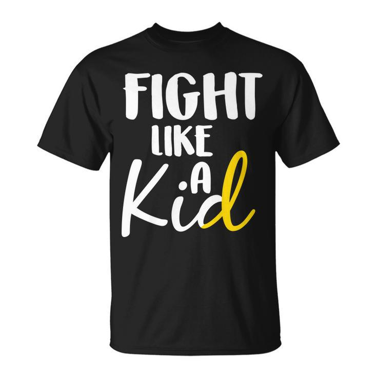 Fight Like A Kid Childhood Cancer Gold Ribbon Unisex T-Shirt