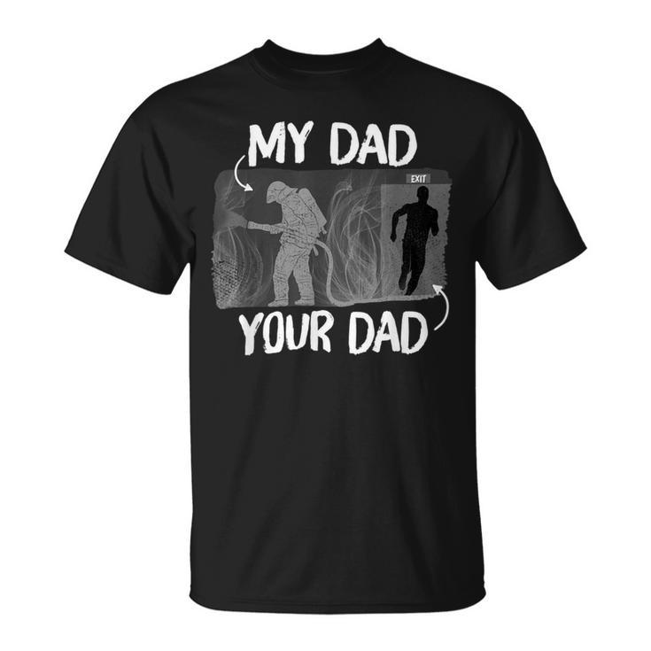 Firefighter Funny Firefighter My Dad Your Dad For Fathers Day Unisex T-Shirt