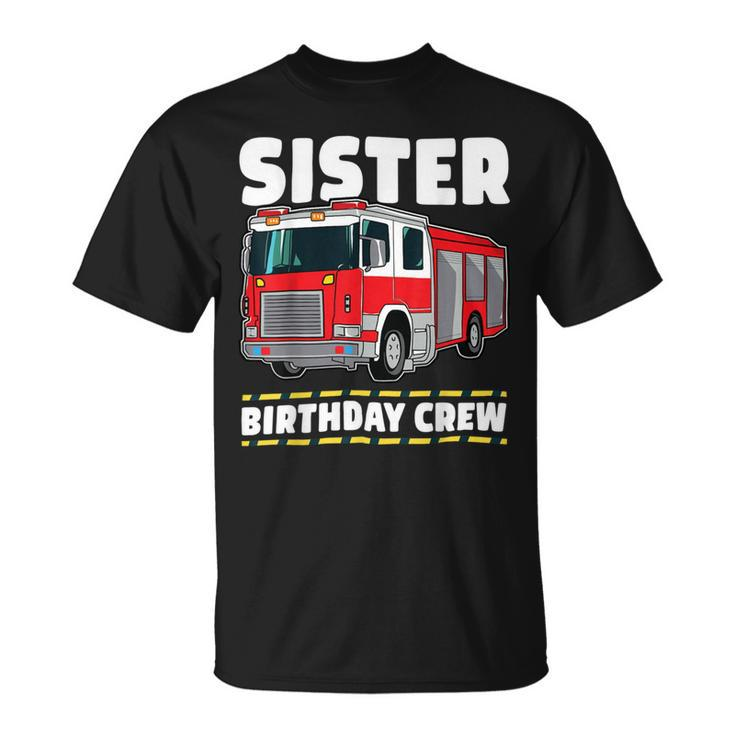 Firefighter Sister Birthday Crew Fire Truck Firefighter Unisex T-Shirt
