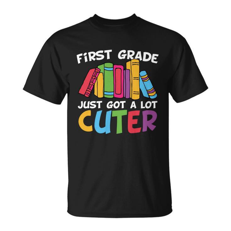 First Grade Just Got A Lot Cuter Back To School First Day Of School Unisex T-Shirt