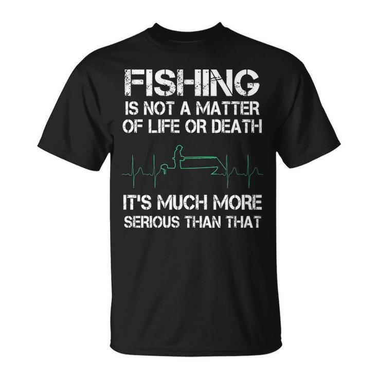 Fishing - Life Or Death Unisex T-Shirt