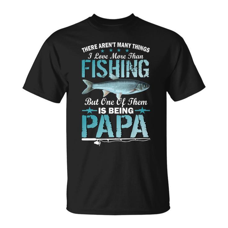 Fishing Papa There Arent Many Things I Love More Tshirt Unisex T-Shirt