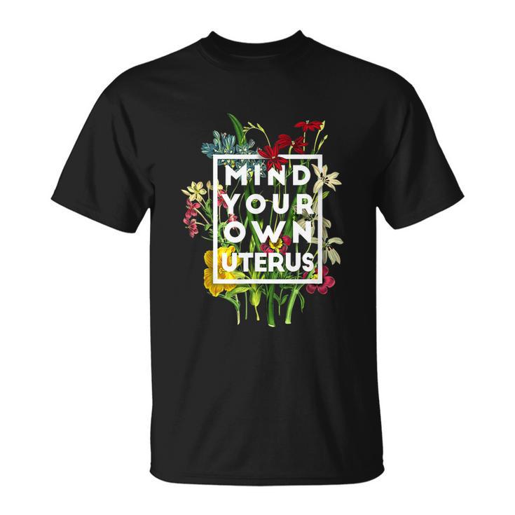 Floral My Uterus My Choice Mind Your Own Uterus Feminist Unisex T-Shirt