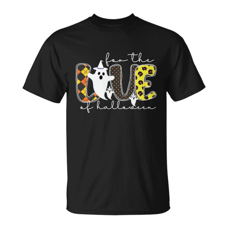 For The Love Of Halloween Ghost Boo Halloween Quote Unisex T-Shirt