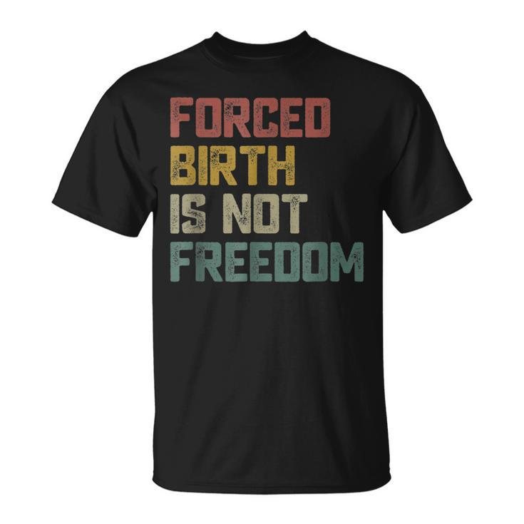 Forced Birth Is Not Freedom Feminist Pro Choice  V2 Unisex T-Shirt