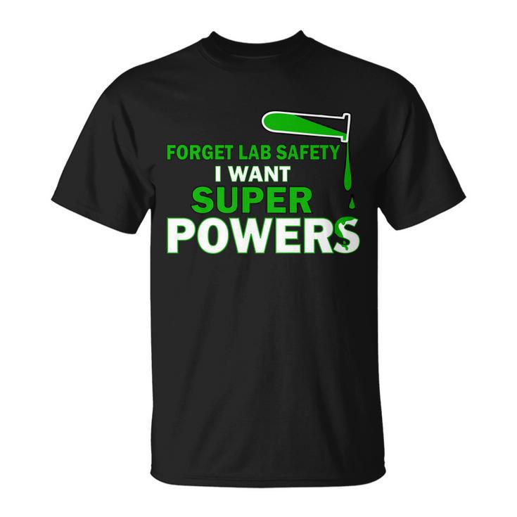 Forget Lab Safety I Want Superpowers Tshirt Unisex T-Shirt