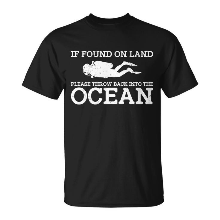 If Found On Land Please Throw Back Into The Ocean T-Shirt T-Shirt
