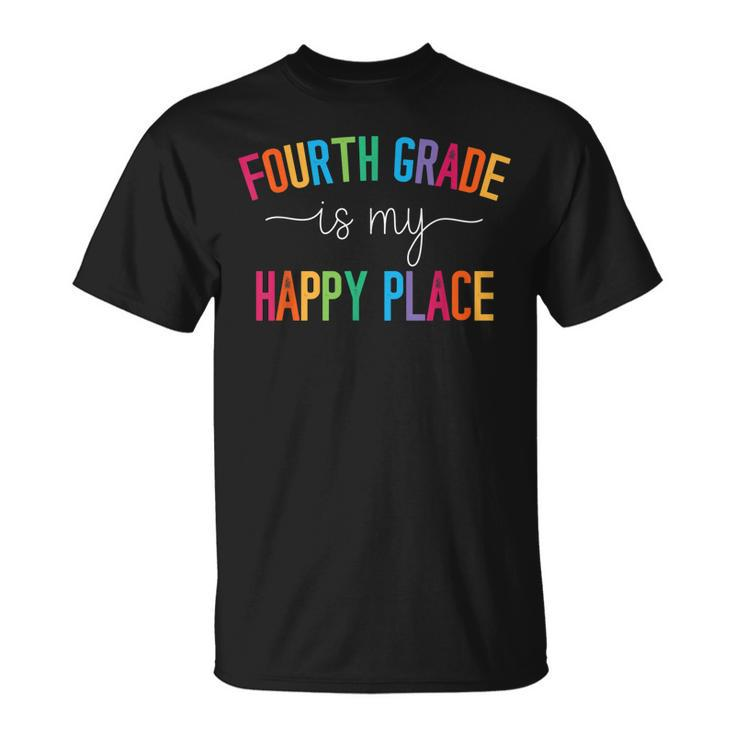Fourth Grade Is My Happy Place 4Th Grade Teacher Team  Unisex T-Shirt