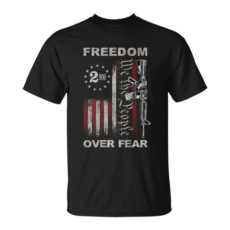 Freedom Over Fear 2Nd Amendment Patriotic Progun On Back Tshirt Unisex T-Shirt