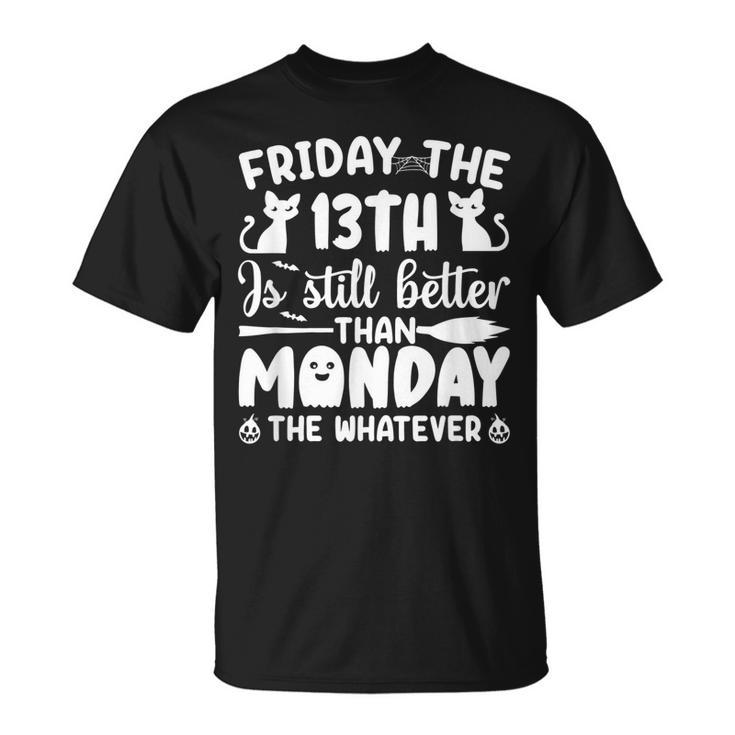 Friday The Thirnth Is Still Better Than Monday Halloween  Unisex T-Shirt