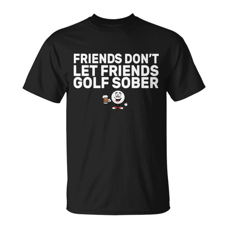 Friends Dont Let Friends Golf Sober T-shirt