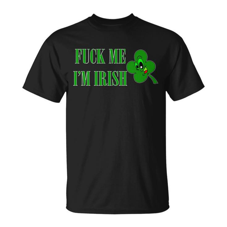 Fuck Me Im Irish Unisex T-Shirt