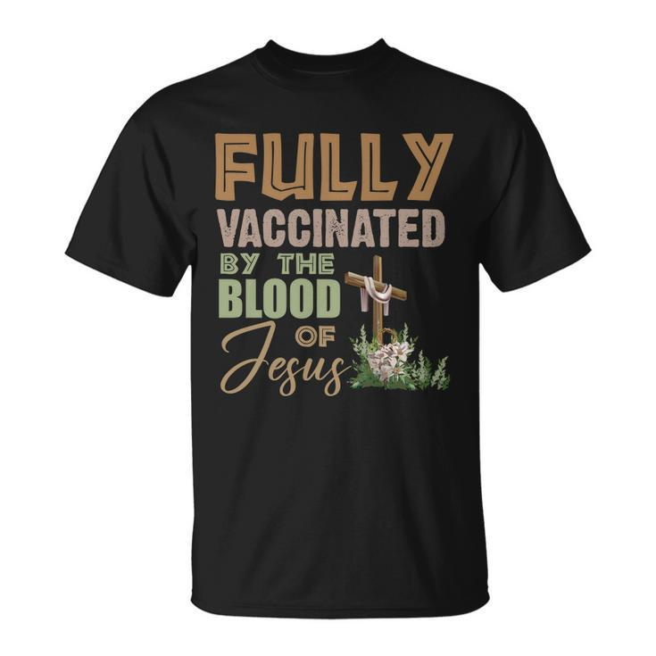 Fully Vaccinated By The Blood Of Jesus Tshirt Unisex T-Shirt