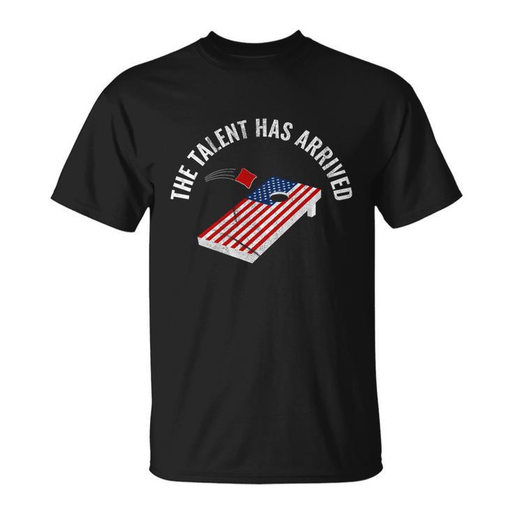 Fun Cornhole Gift The Talent Has Arrived Cornhole Team Funny Gift Unisex T-Shirt