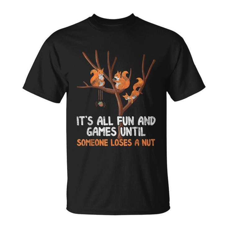 Fun Games Until Someone Loses A Nut Humor Gag Gift Unisex T-Shirt