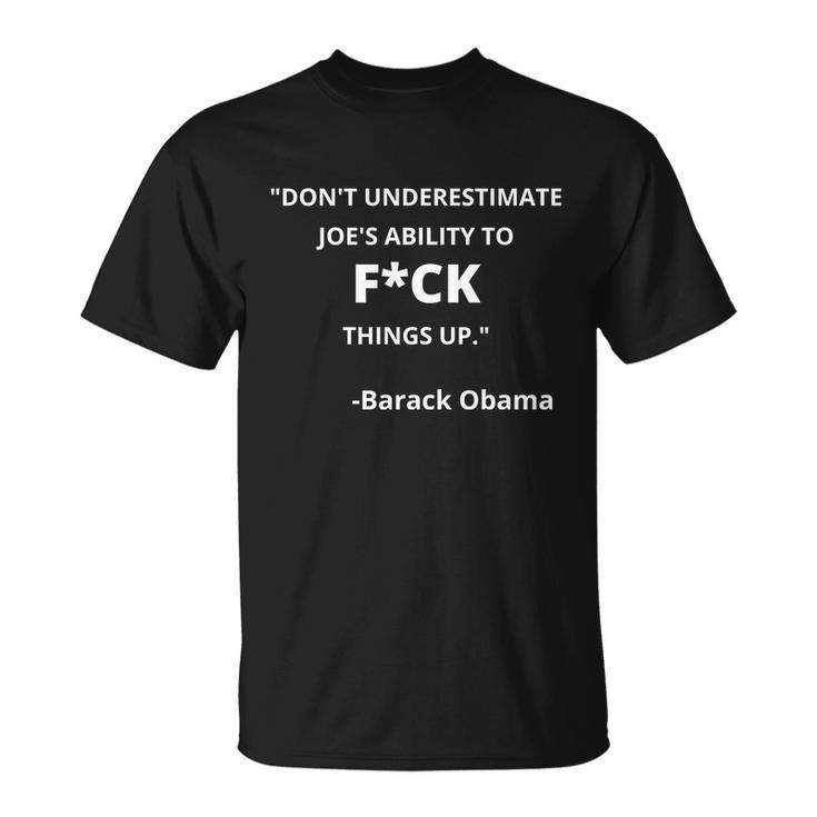 Funny Anti Biden Dont Underestimate Joes Ability To Fuck Things Up Obama Quo Unisex T-Shirt