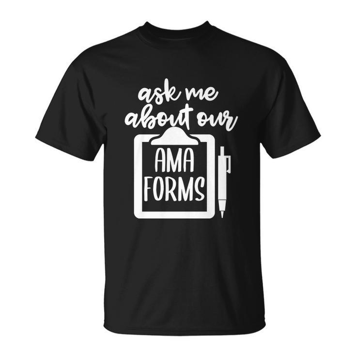 Funny Ask Me About Our Ama Forms Healthcare Unisex T-Shirt